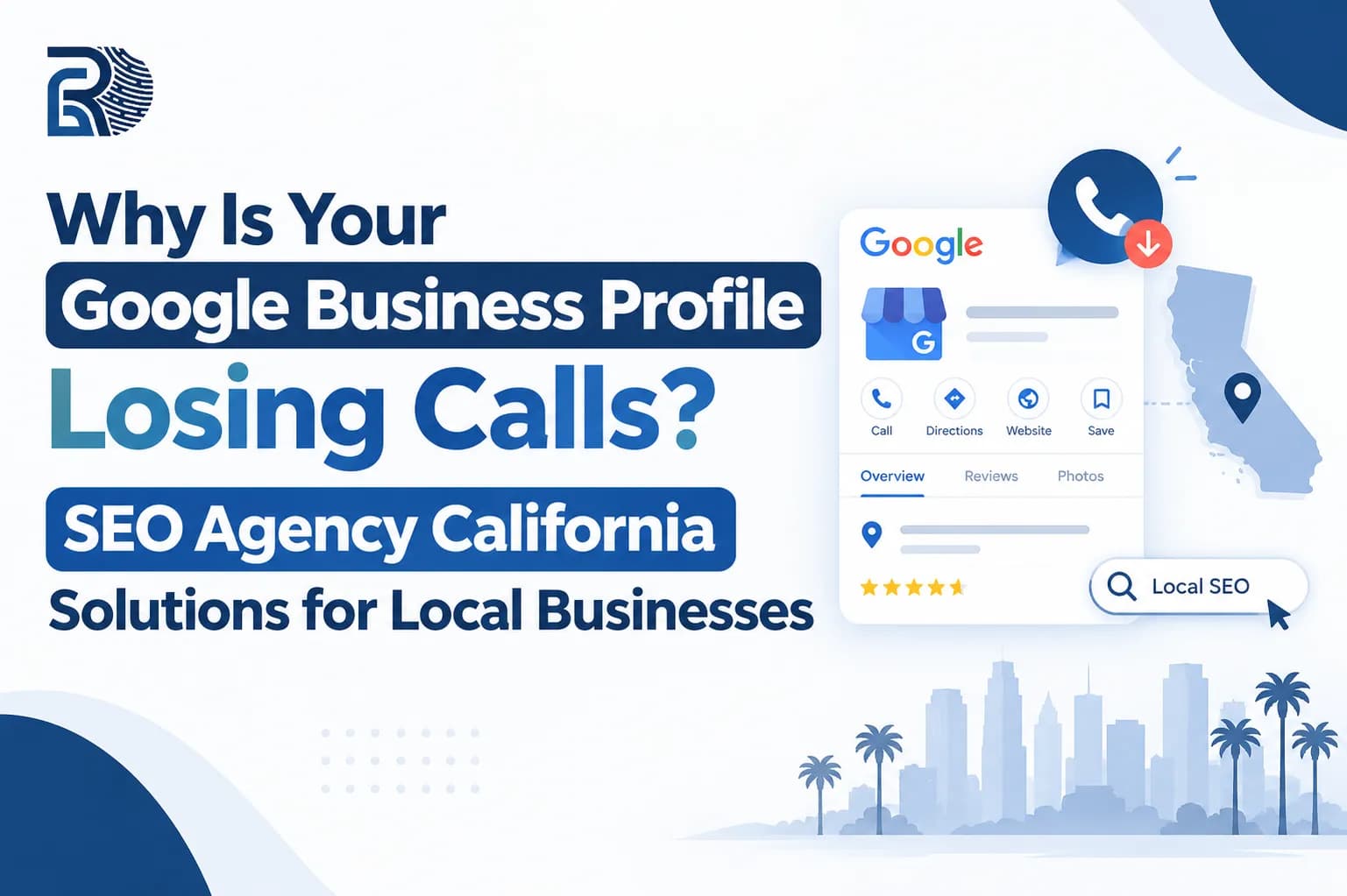 Why Is Your Google Business Profile Losing Calls? SEO Agency California Solutions for Local Businesses